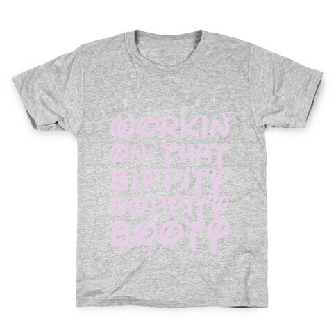 Workin' On That Bippity Boppity Booty Kids T-Shirt