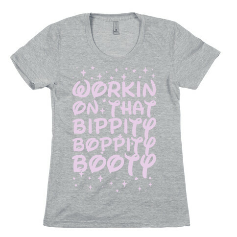 Workin' On That Bippity Boppity Booty Womens T-Shirt
