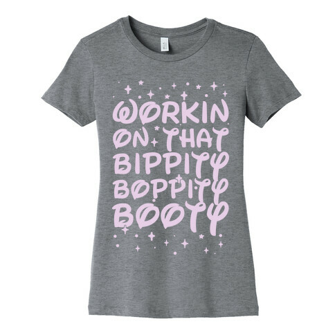 Workin' On That Bippity Boppity Booty Womens T-Shirt