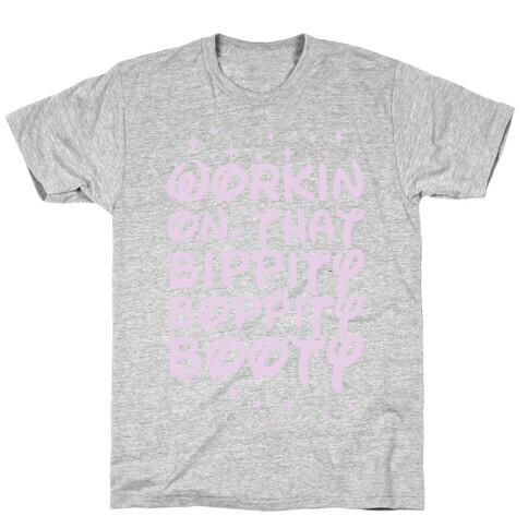 Workin' On That Bippity Boppity Booty T-Shirt