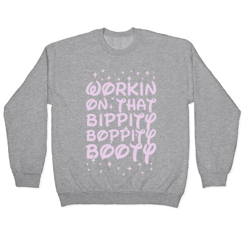 Workin' On That Bippity Boppity Booty Pullover