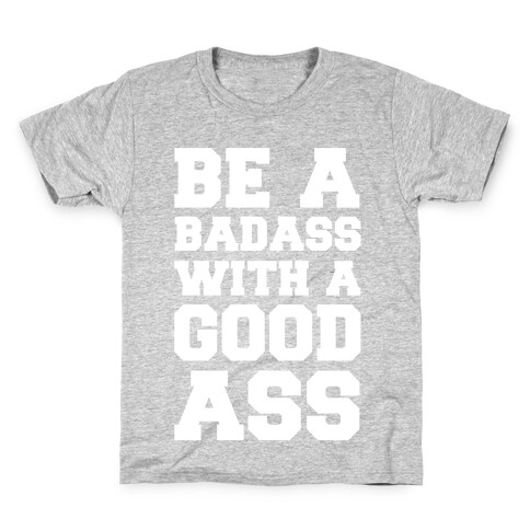 Be A Badass With A Good Ass Kids T-Shirt