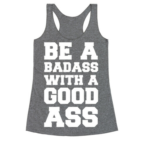 Be A Badass With A Good Ass Racerback Tank Top