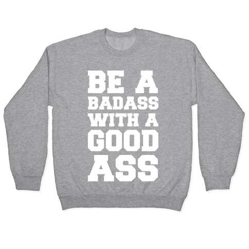 Be A Badass With A Good Ass Pullover