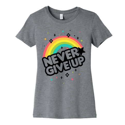 Never Give Up Womens T-Shirt