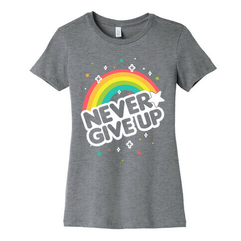 Never Give Up Womens T-Shirt