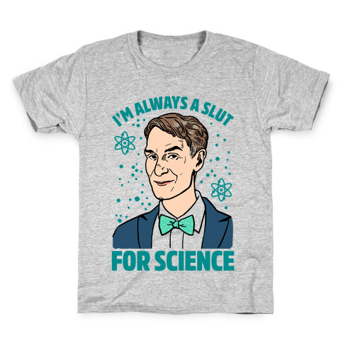 I'm Always A Slut For Science Kids T-Shirt