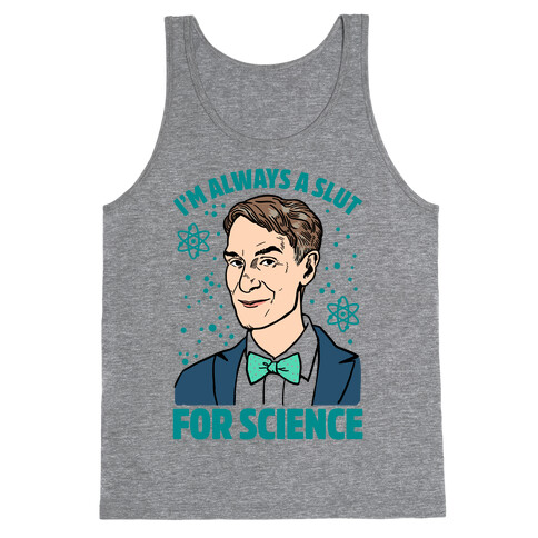 I'm Always A Slut For Science Tank Top