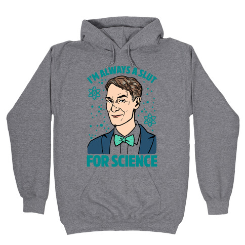 I'm Always A Slut For Science Hooded Sweatshirt