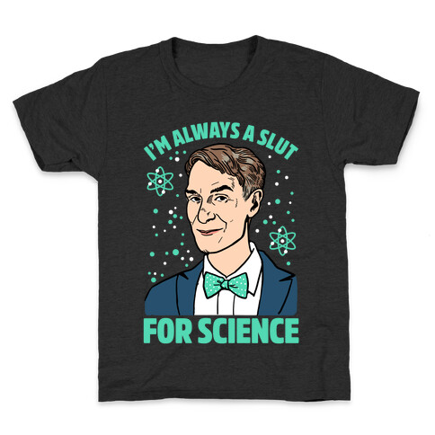 I'm Always A Slut For Science Kids T-Shirt