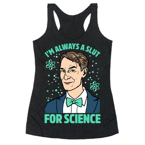 I'm Always A Slut For Science Racerback Tank Top