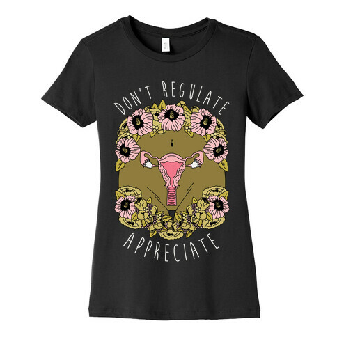 Don't Regulate Appreciate Womens T-Shirt
