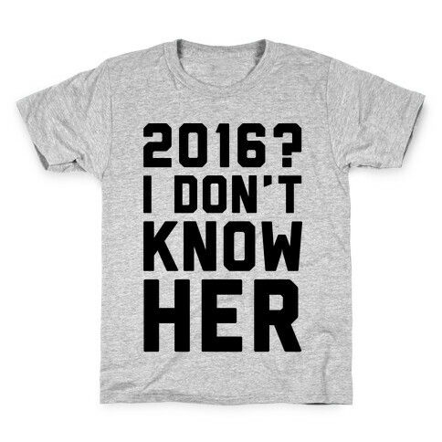 2016 I Don't Know Her  Kids T-Shirt