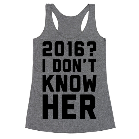 2016 I Don't Know Her  Racerback Tank Top