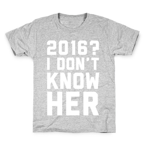 2016 I Don't Know Her White Print Kids T-Shirt