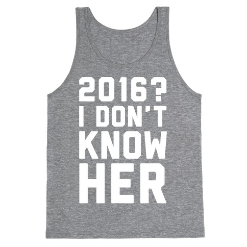 2016 I Don't Know Her White Print Tank Top