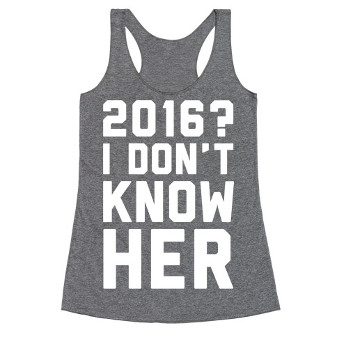2016 I Don't Know Her White Print Racerback Tank Top