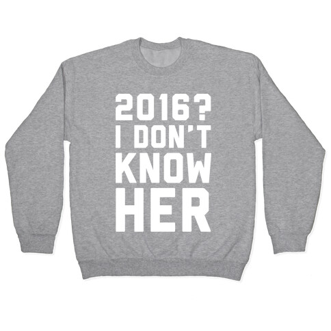 2016 I Don't Know Her White Print Pullover
