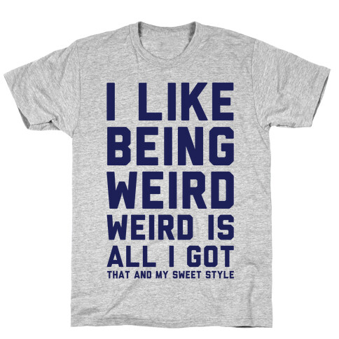 Weird Is All I Got T-Shirt