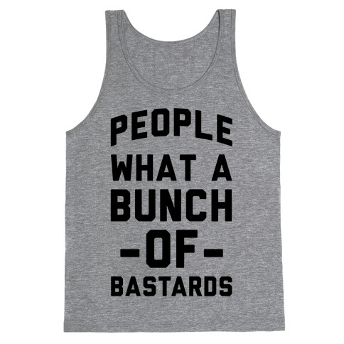 People What A Bunch Of Bastards Tank Top