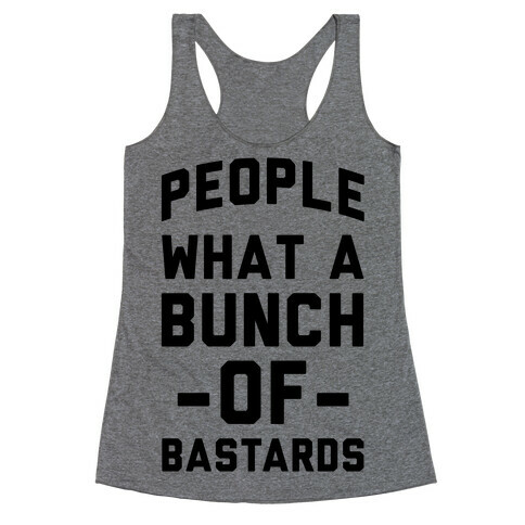 People What A Bunch Of Bastards Racerback Tank Top