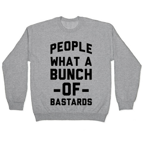 People What A Bunch Of Bastards Pullover