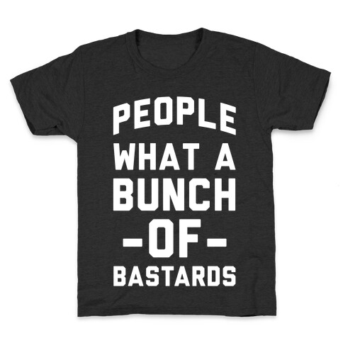 People What A Bunch Of Bastards Kids T-Shirt