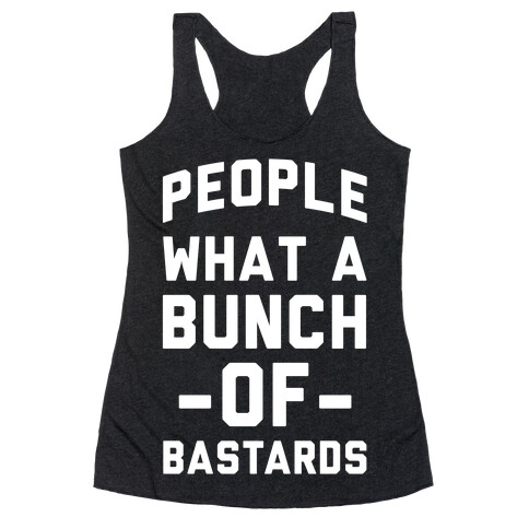 People What A Bunch Of Bastards Racerback Tank Top
