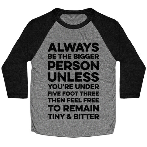 Always Be The Bigger Person Baseball Tee