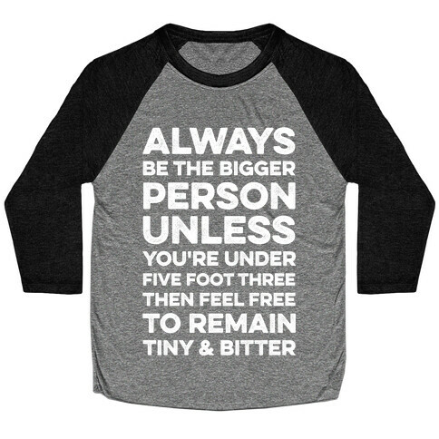 Always Be The Bigger Person Baseball Tee