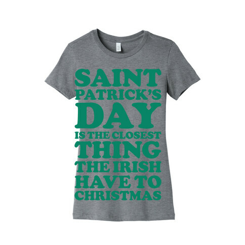 Saint Patrick's Day is the Closest Womens T-Shirt