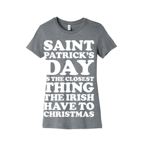 Saint Patrick's Day is the Closest Womens T-Shirt