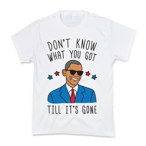 Don't Know What You Got Till It's Gone - Obama Kids T-Shirt