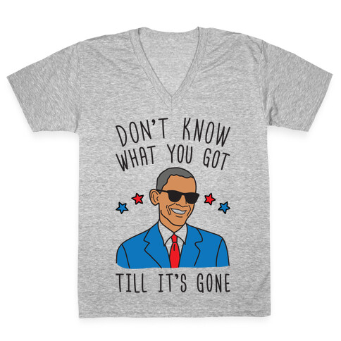 Don't Know What You Got Till It's Gone - Obama V-Neck Tee Shirt