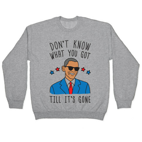 Don't Know What You Got Till It's Gone - Obama Pullover