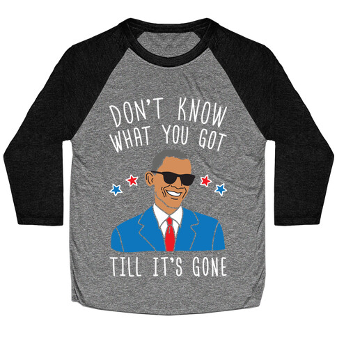 Don't Know What You Got Till It's Gone - Obama Baseball Tee