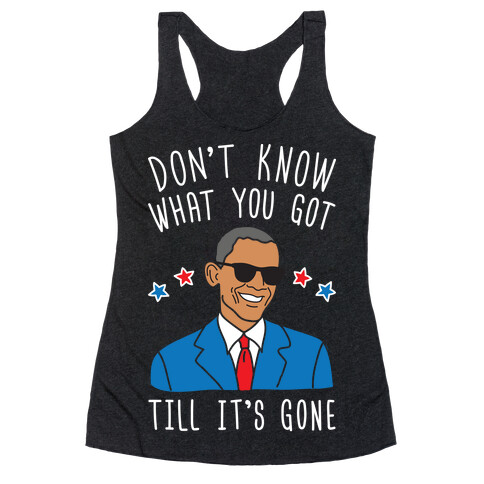 Don't Know What You Got Till It's Gone - Obama Racerback Tank Top