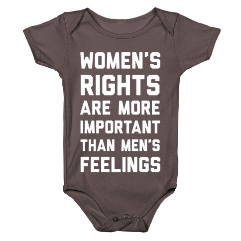 Women's Rights Are More Important Than Men's Feelings Baby One-Piece