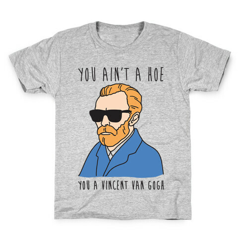 You Ain't A Hoe You A Vincent Van Gogh Kids T-Shirt