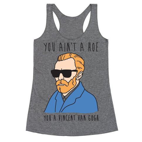 You Ain't A Hoe You A Vincent Van Gogh Racerback Tank Top