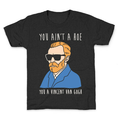 You Ain't A Hoe You A Vincent Van Gogh White Print  Kids T-Shirt