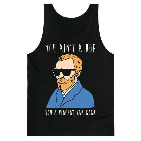 You Ain't A Hoe You A Vincent Van Gogh White Print  Tank Top