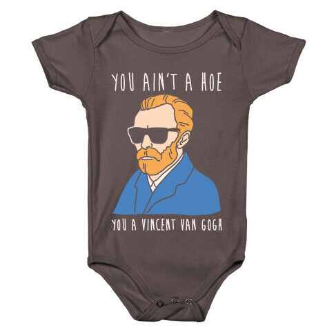 You Ain't A Hoe You A Vincent Van Gogh White Print  Baby One-Piece