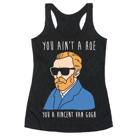 You Ain't A Hoe You A Vincent Van Gogh White Print  Racerback Tank Top