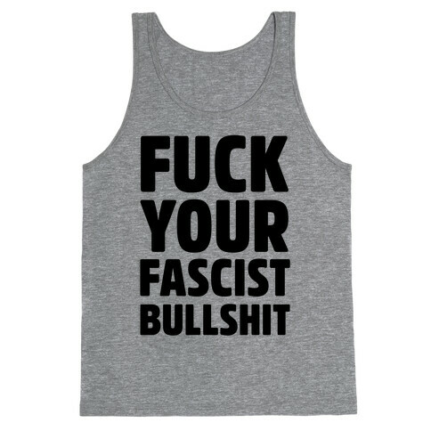 F*** Your Fascist Bullshit Tank Top