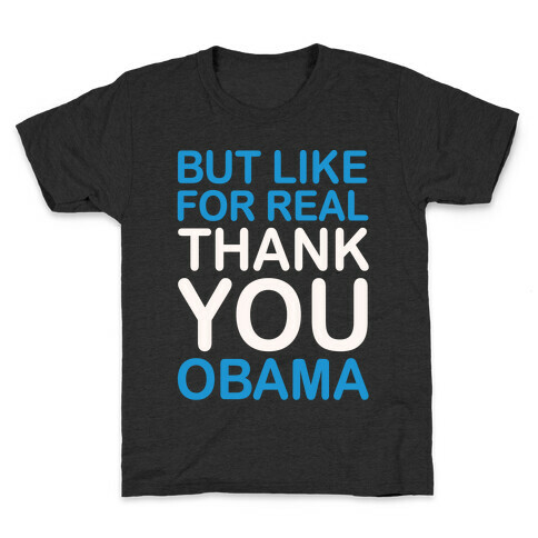 But Like For Real Thank You Obama White Print Kids T-Shirt