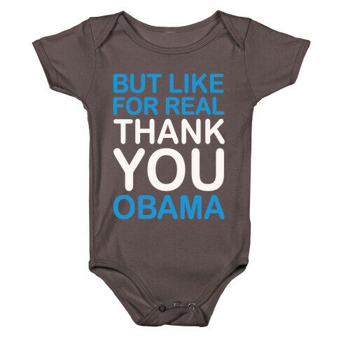 But Like For Real Thank You Obama White Print Baby One-Piece