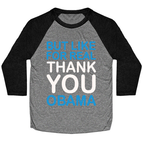 But Like For Real Thank You Obama White Print Baseball Tee