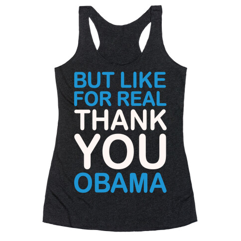 But Like For Real Thank You Obama White Print Racerback Tank Top