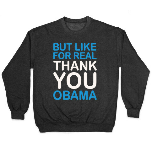 But Like For Real Thank You Obama White Print Pullover